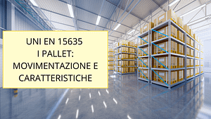 UNI-EN 15635: PALLET MOVIMENTAZIONE CARATTERISTICHE