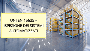 UNI-EN 15635 – ISPEZIONE SISTEMI AUTOMATIZZATI